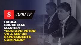 Habla Bruce Mac Master: "Gustavo Petro va a ser un expresidente complejo"